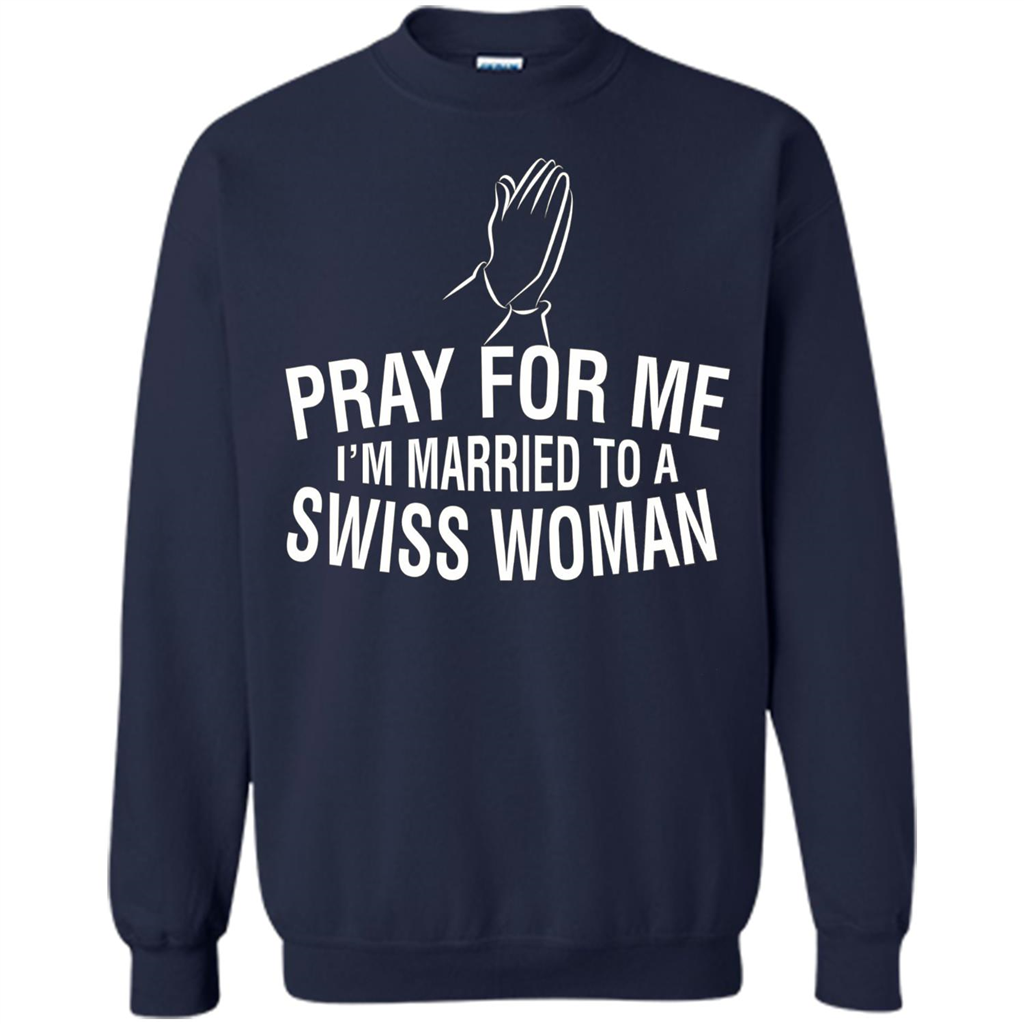 Pray For Me I Am Married To A Swiss Woman T-Shirt Navy