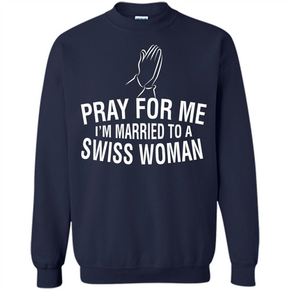 Pray For Me I Am Married To A Swiss Woman T-Shirt Navy
