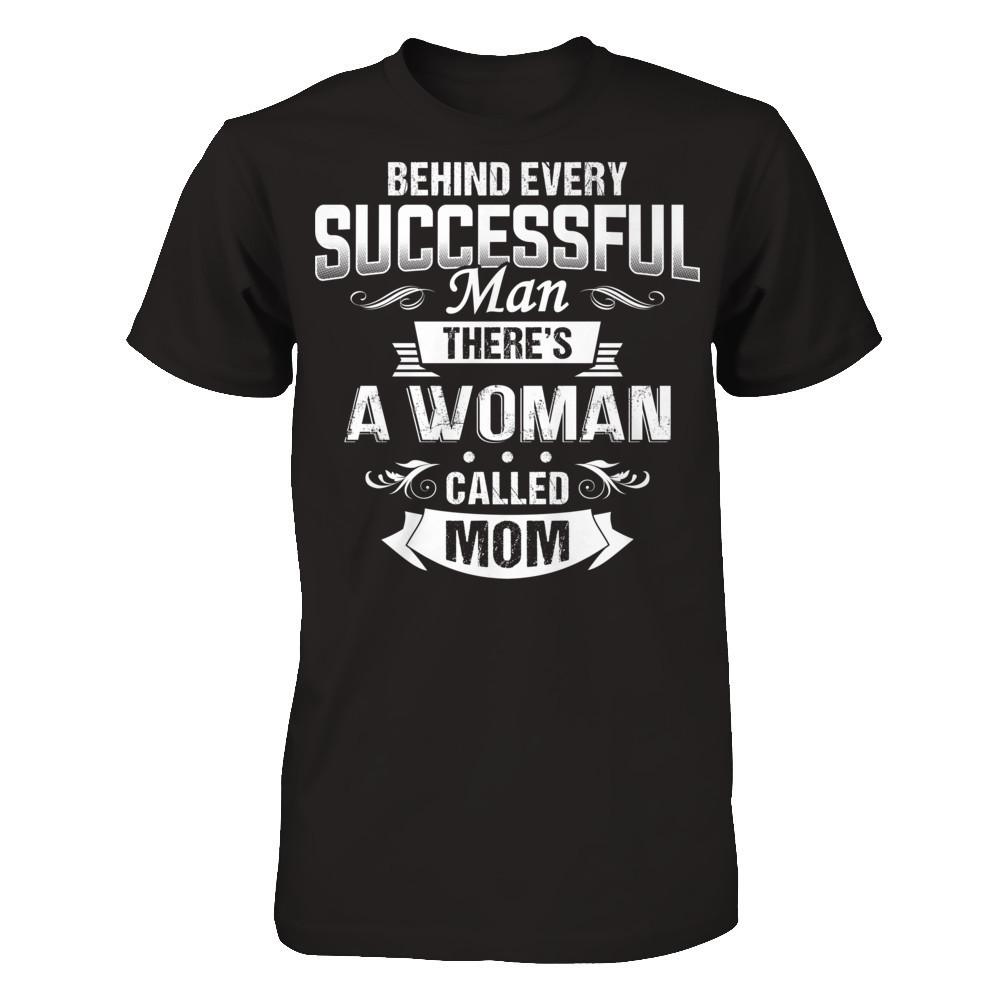 Behind Every Successful Man - There's A Woman Called Mom T-shirt Next Level - Unisex Fitted Tee Black