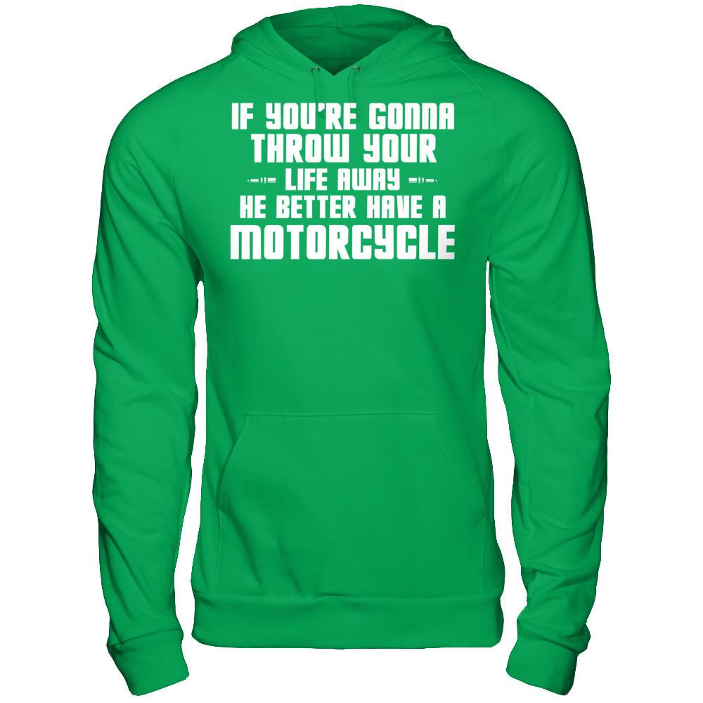 If You're Gonna Throw Your Life Away, He Better Have A Motorcycle Gildan - Pullover Hoodie Irish Green