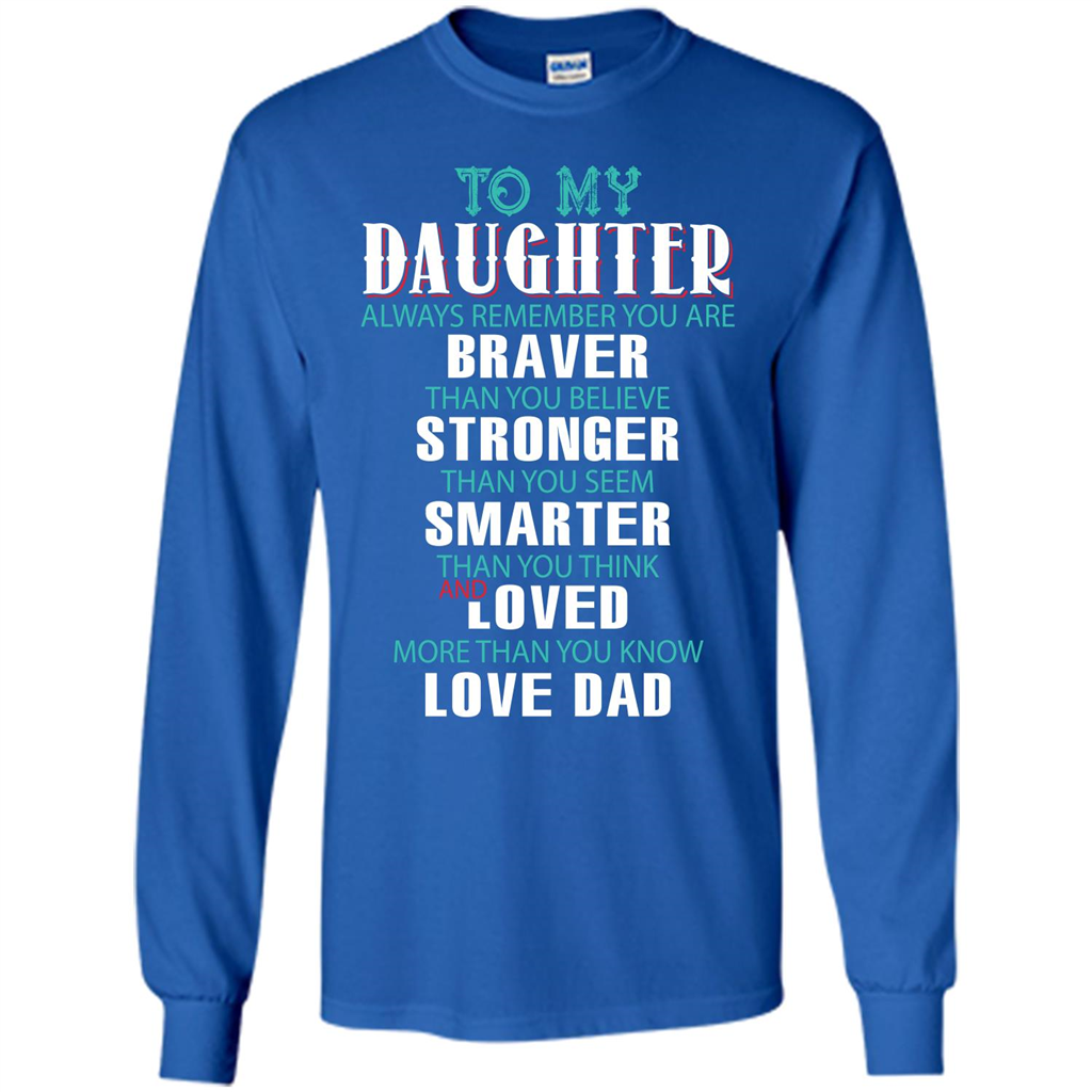 Daughter T-shirt To My Daughter Always Remember You Are Braver Than You Believe Royal