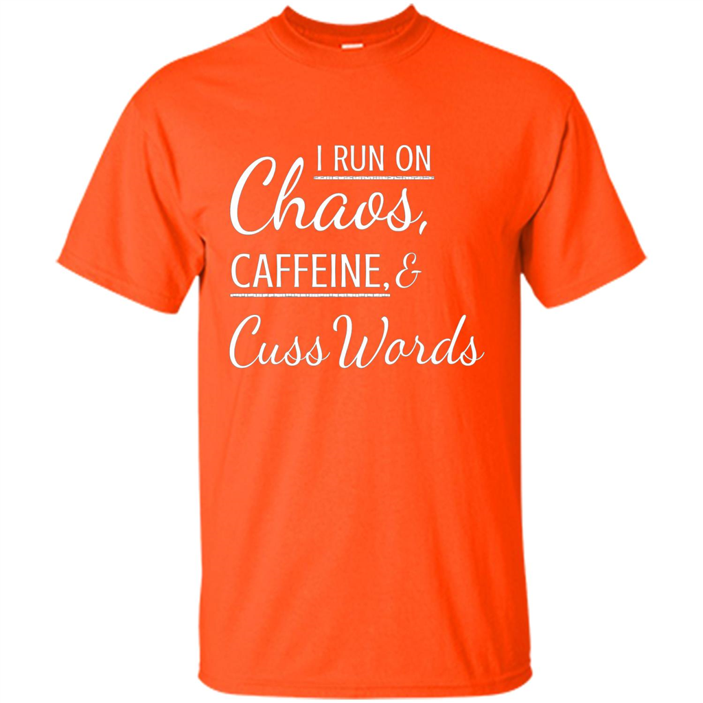 I Run On Chaos Caffeine and Cuss Words T-shirt Orange