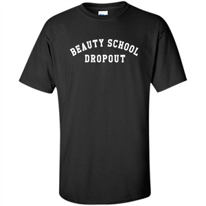 Beauty School Dropout T-Shirt