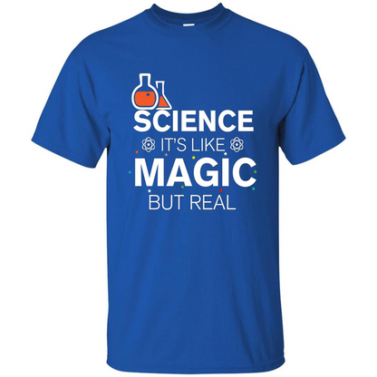 Science It's Like Magic But Real T-shirt Cool Scientific T-Shirt Royal
