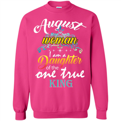 August Woman I Am A Daughter Of The One True King T-shirt Heliconia