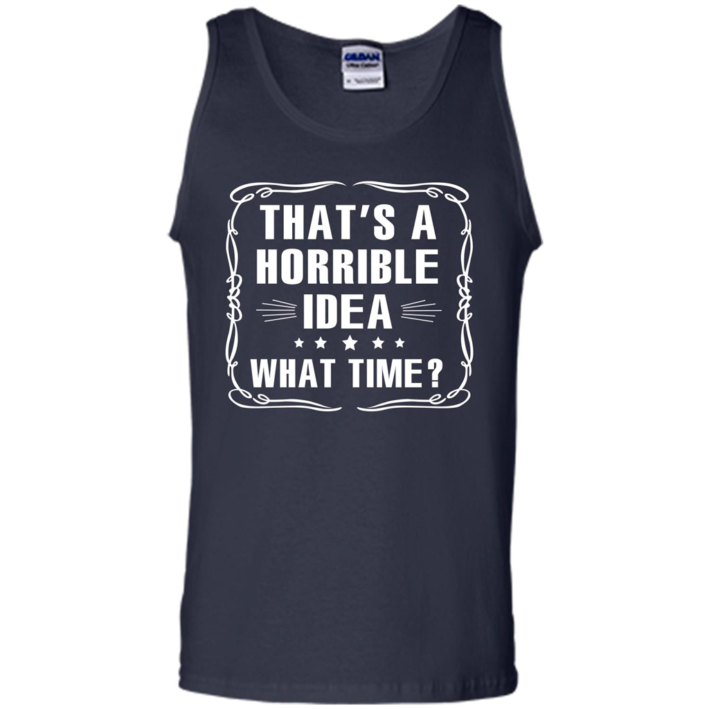 That’s A Horrible Idea What Time T-shirt Navy