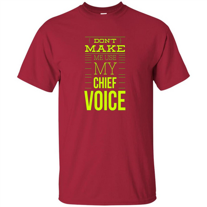 Don't Make Me Use My Chief Voice T-shirt Cardinal