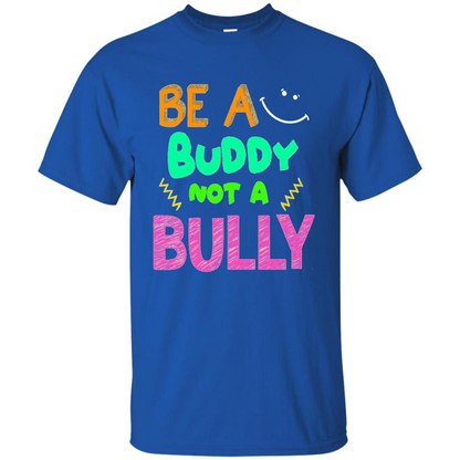 Be A Buddy Not A Bully T-shirt Royal