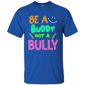 Be A Buddy Not A Bully T-shirt