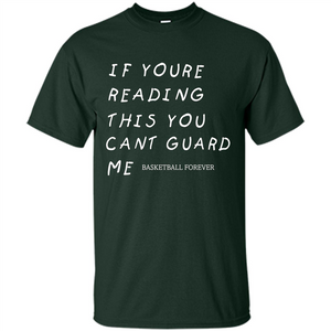 Basketball Forever T-shirt If Youre Reading This You Cant Guard Me