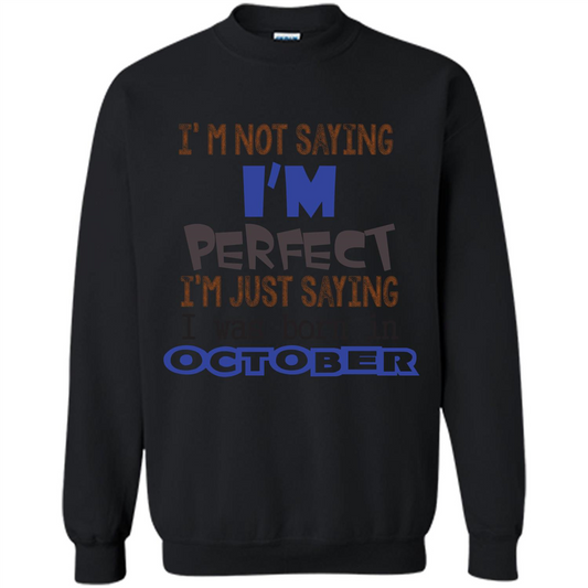 I'm Not Saying I Am Perfect I'M Just Saying I Was Born In October Black