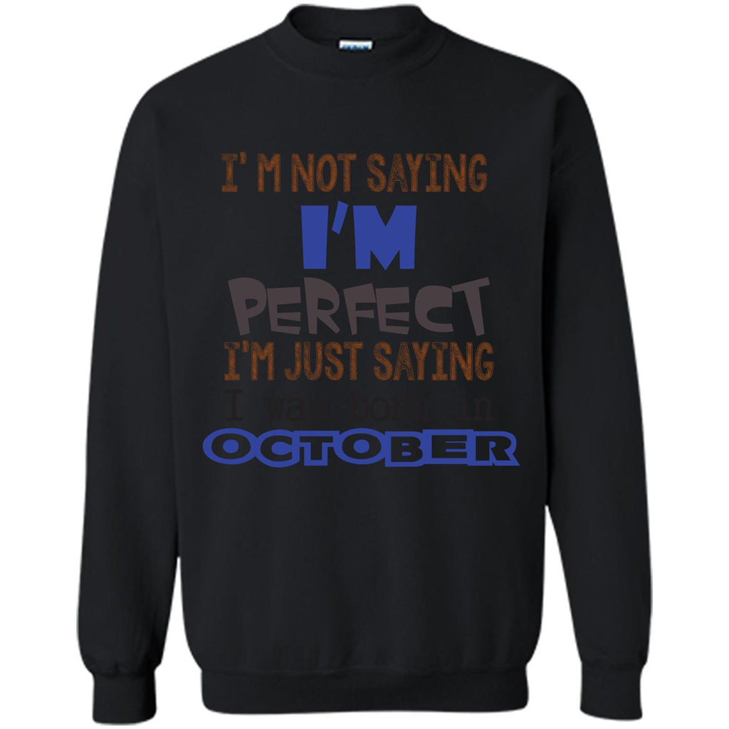 I'm Not Saying I Am Perfect I'M Just Saying I Was Born In October