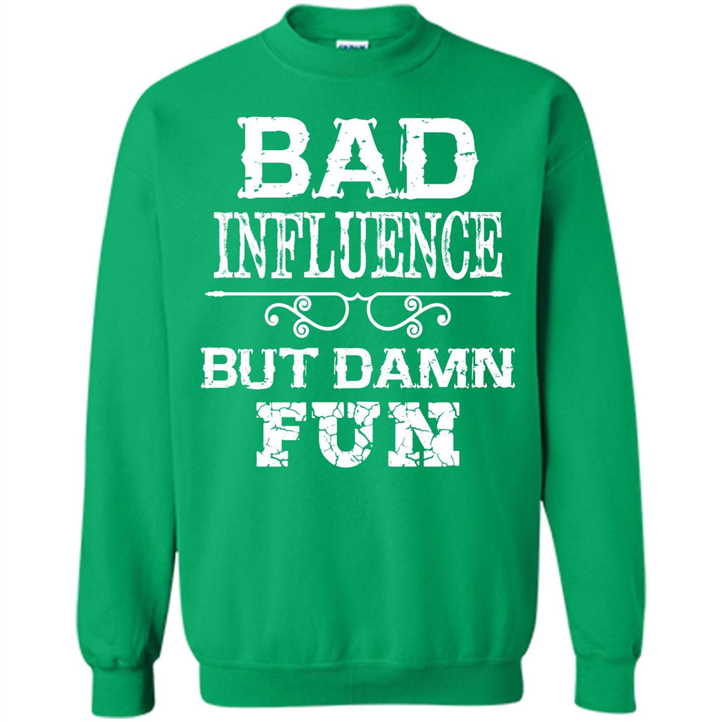 Bad Influence But Damn Fun T-shirt Irish Green