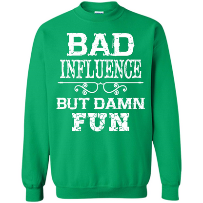 Bad Influence But Damn Fun T-shirt Irish Green
