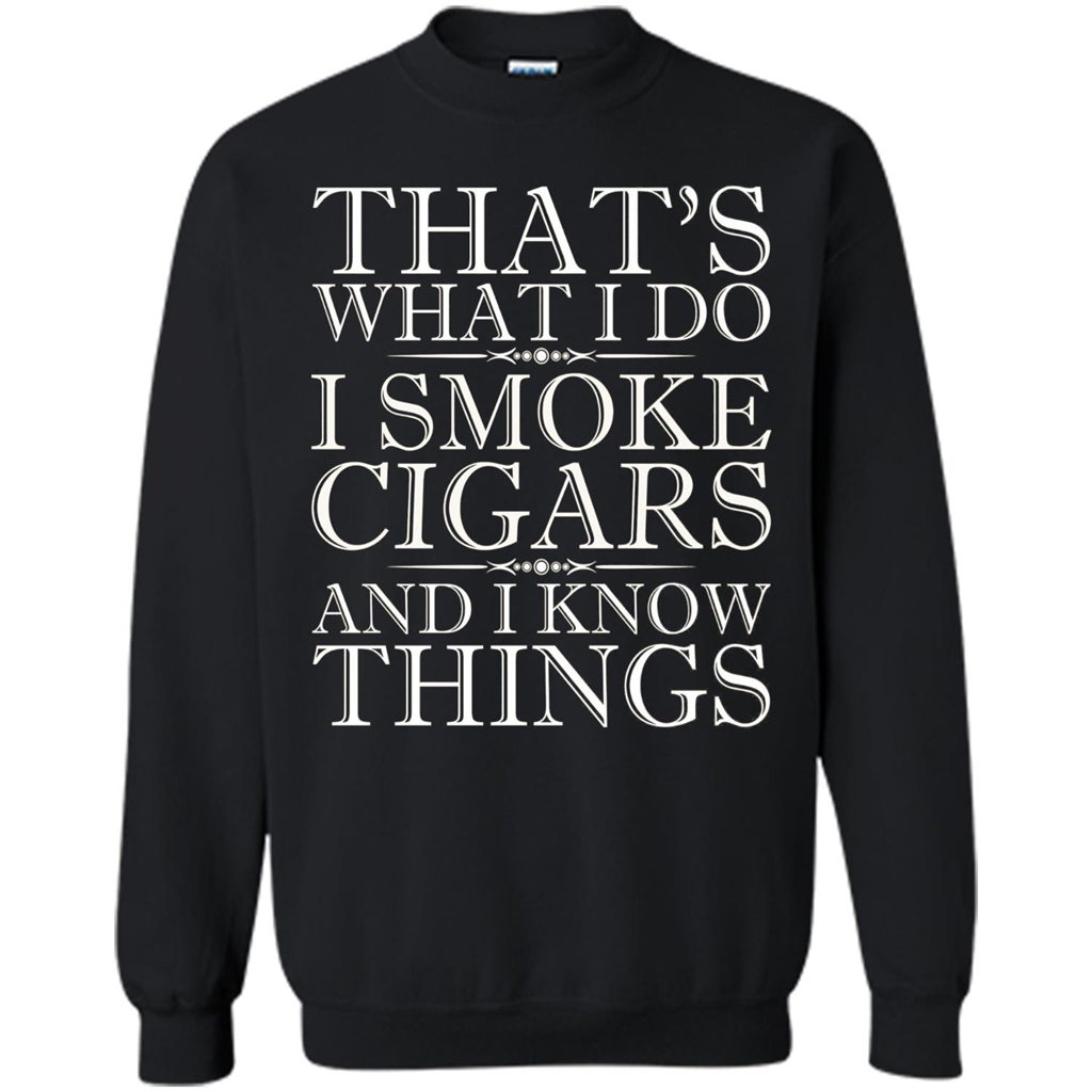 That's What I Do I Smoke Cigars And I Know Things T-shirt Black
