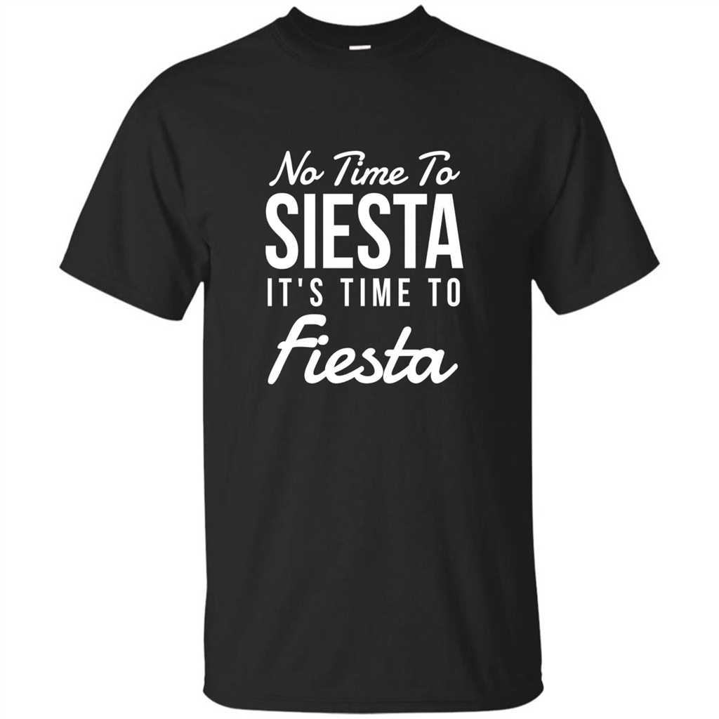 No Time To Siesta It's Time To Fiesta T-shirt Black