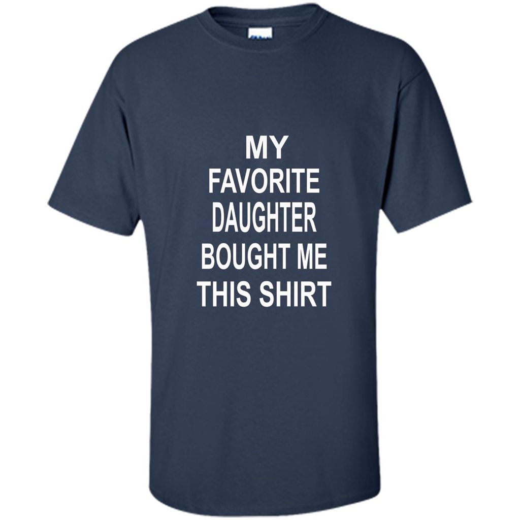 My favorite Daughter Bought Me This Shirt Tshirt Navy