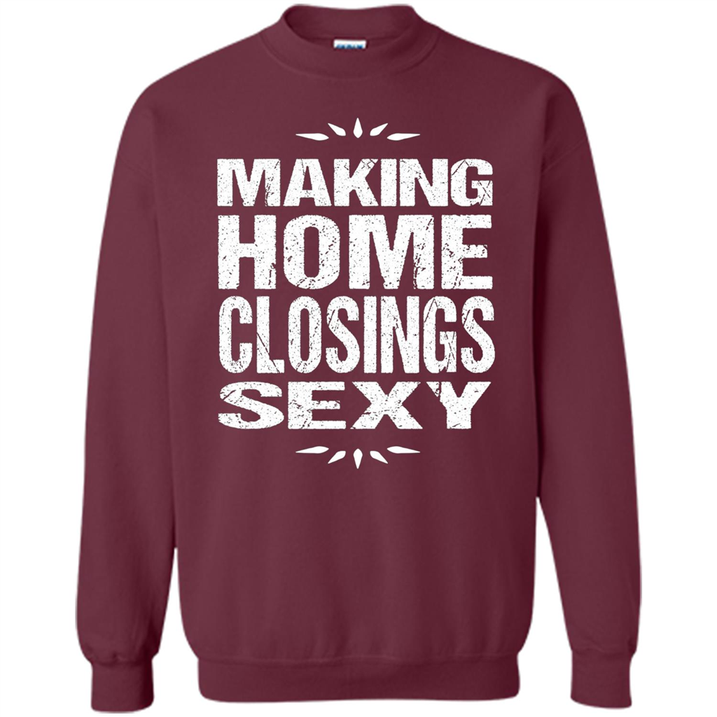Funny Realtor T-shirt Making Home Closings Sexy T-shirt Maroon