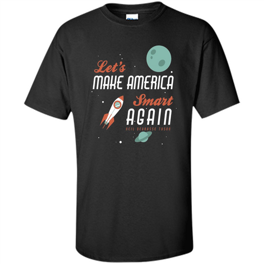 Neil deGrasse Tyson Quote Make America Smart Again T-shirt Black