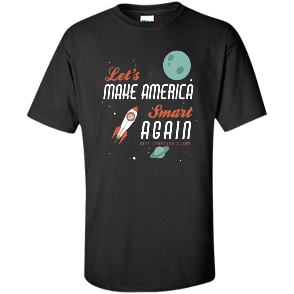 Neil deGrasse Tyson Quote Make America Smart Again T-shirt