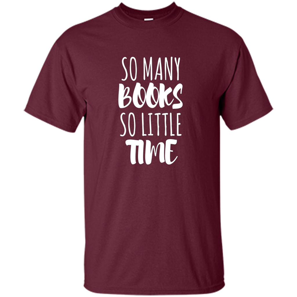 Book Reader T-shirt So Many Books So Little Time T-Shirt Maroon