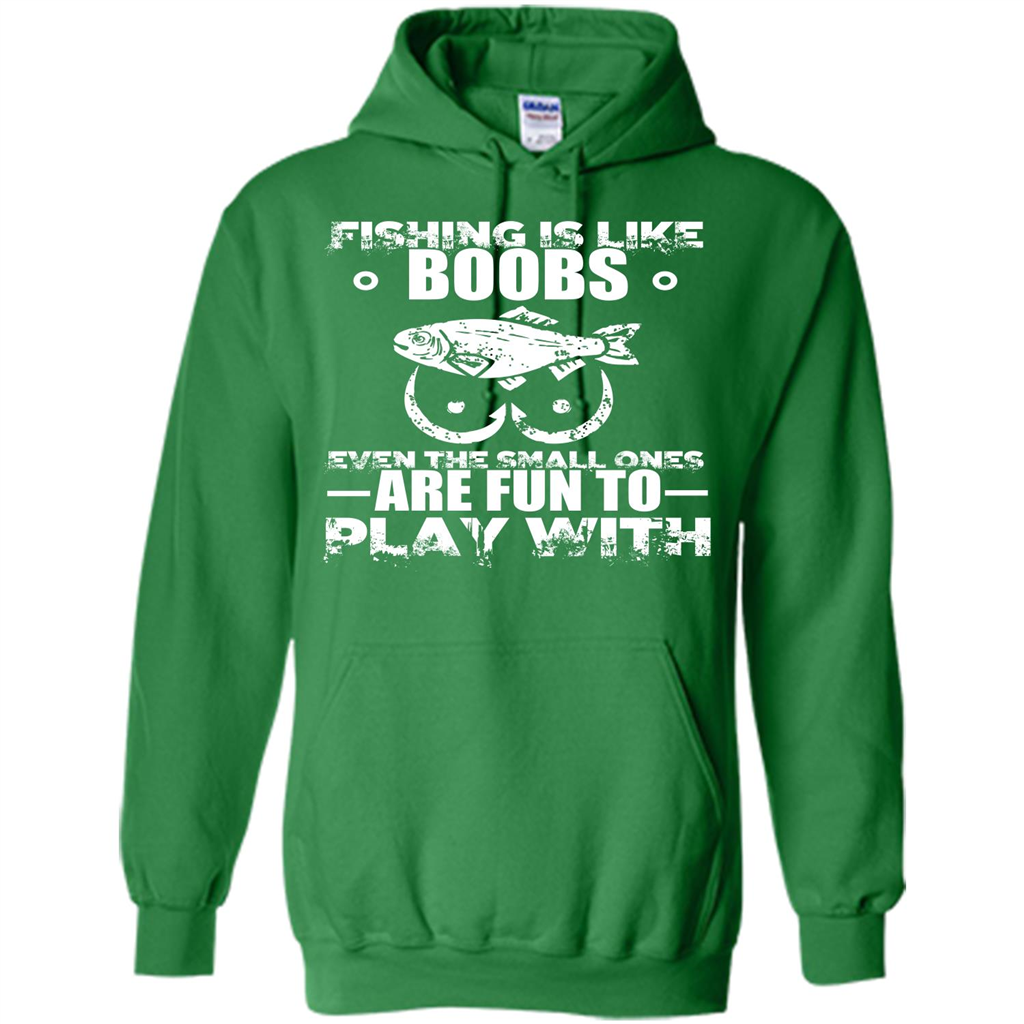 Fishing Is Like Boobs Even The Small Ones Are Fun T-shirt Irish Green