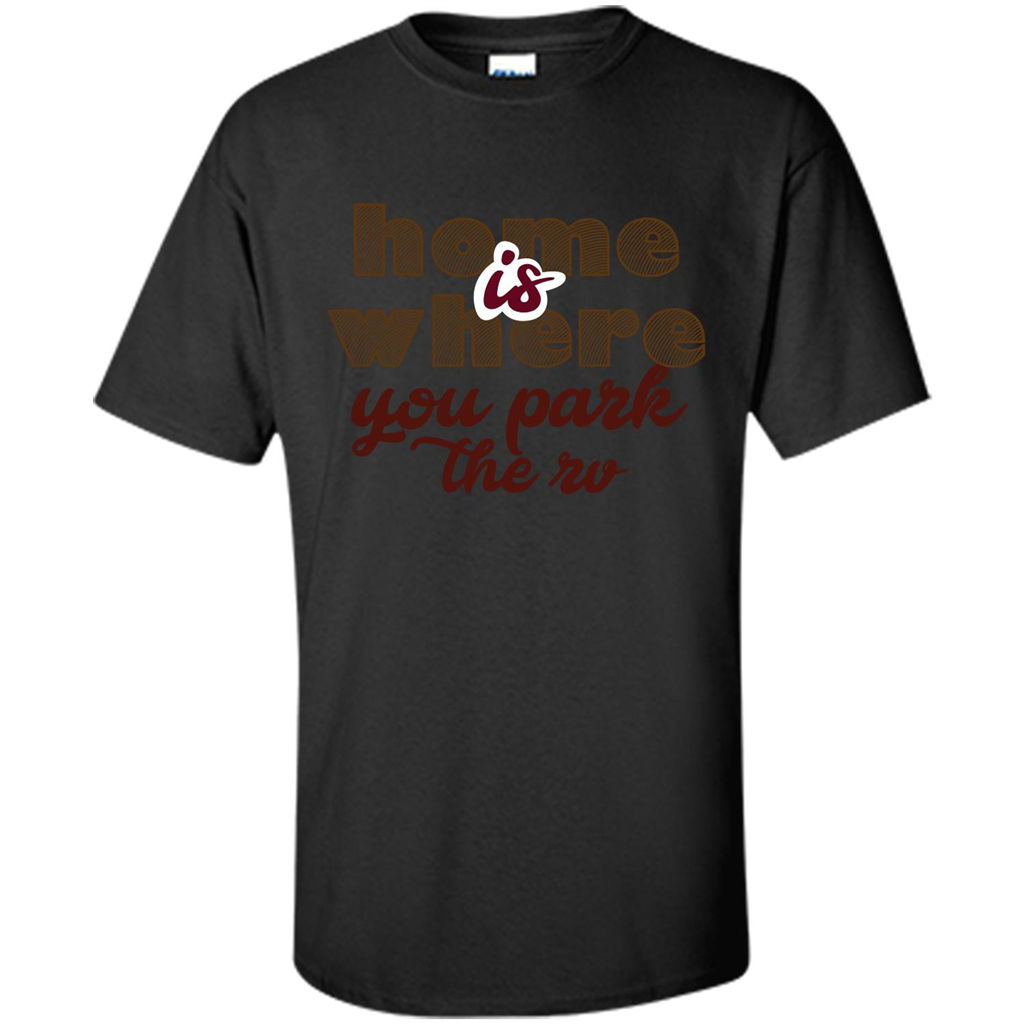 Home Is Where You Park The Rv T-shirt Black
