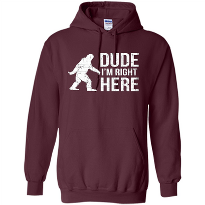 Bigfoot Sasquatch T-shirtt - Dude I'm Right Here Maroon