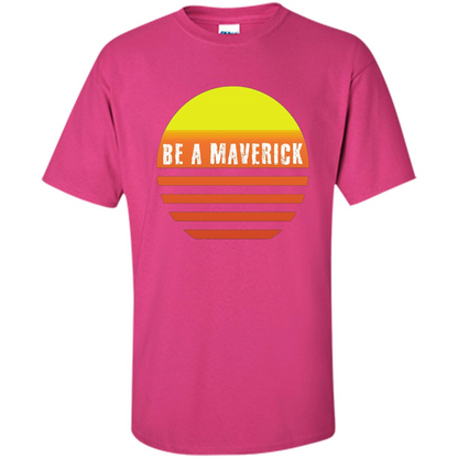 Be A Maverick t-shirt Heliconia