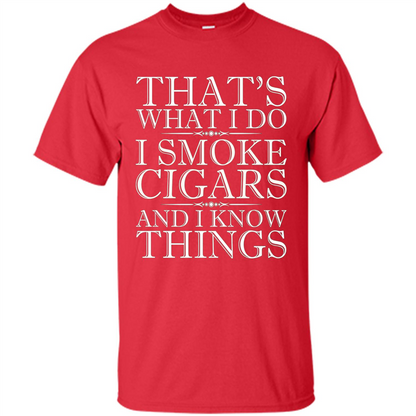 That's What I Do I Smoke Cigars And I Know Things T-shirt Red