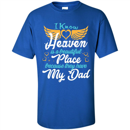 Dad Angel T-shirt I Know Heaven Is A Beautiful Place Because They Have My Dad Royal