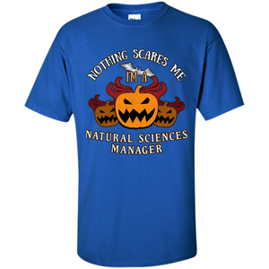 Nothing Scares Me I'm Natural Sciences Manager T-shirt