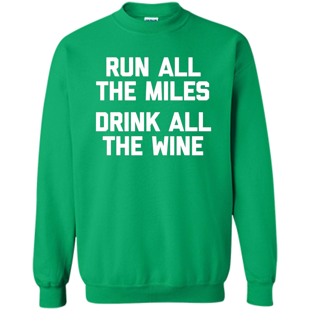 Run All The Miles Drink All The Wine T-shirt Irish Green