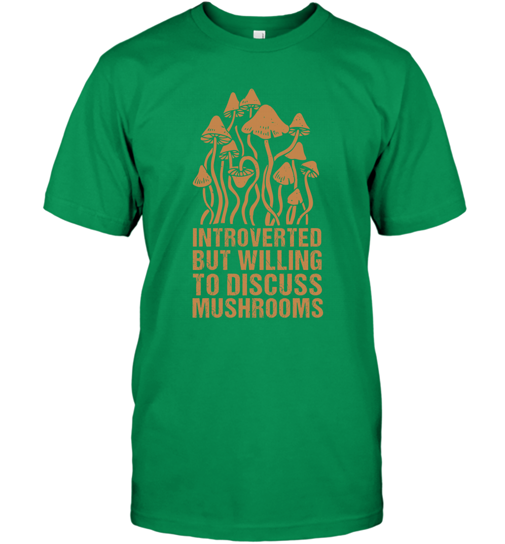 Introverted But Willing To Discuss Mushrooms Shirt T-Shirt T-Shirt Irish Green