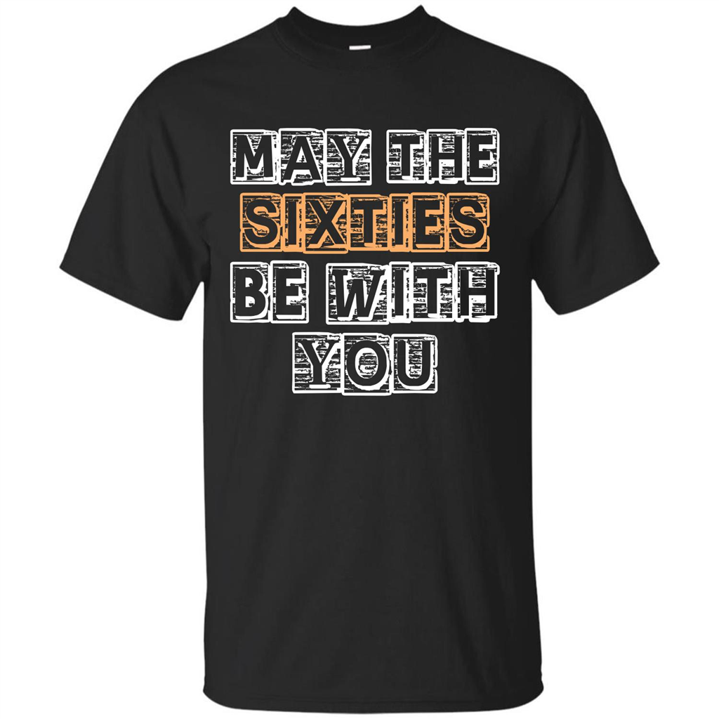 Birthday Gift T-shirt May The Sixties Be With You T-shirt Black