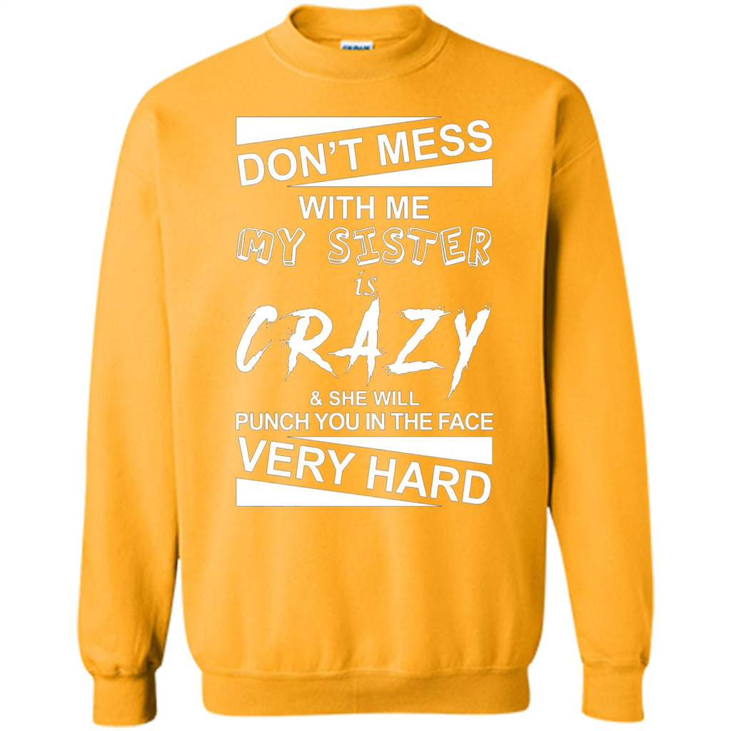 Don' Mess With Me My Sister Is Crazy She Will Punch You T-Shirt Png Gold