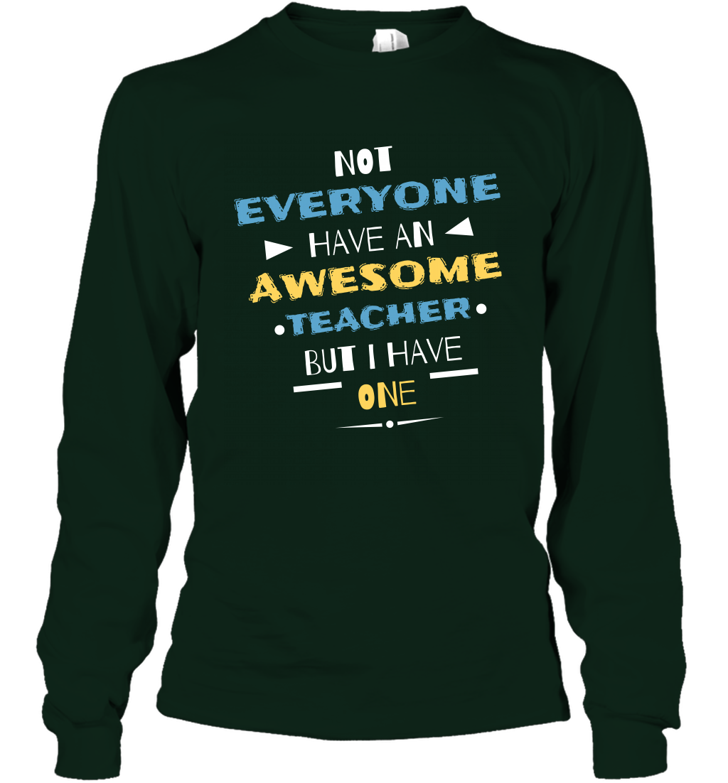 Not Everyone Have An Awesome Teacher Shirt Long Sleeve T-Shirt Long Sleeve T-Shirt Forest Green