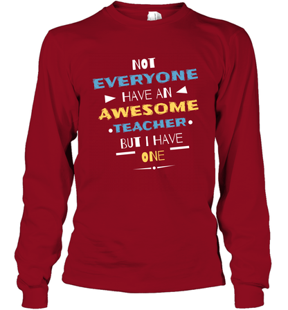Not Everyone Have An Awesome Teacher Shirt Long Sleeve T-Shirt Long Sleeve T-Shirt Cardinal Red