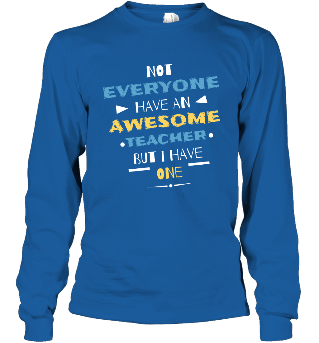 Not Everyone Have An Awesome Teacher Shirt Long Sleeve T-Shirt Long Sleeve T-Shirt Royal
