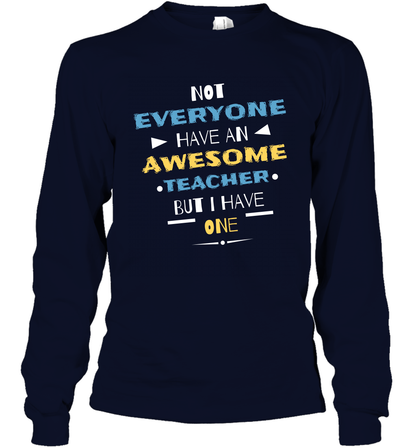 Not Everyone Have An Awesome Teacher Shirt Long Sleeve T-Shirt Long Sleeve T-Shirt Navy