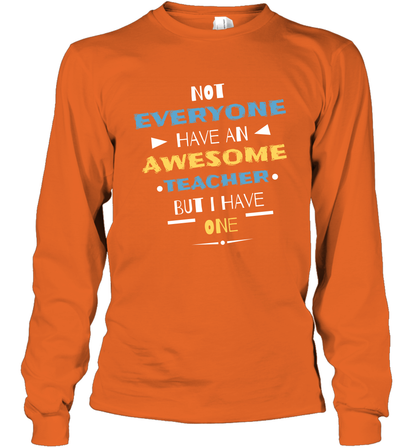 Not Everyone Have An Awesome Teacher Shirt Long Sleeve T-Shirt Long Sleeve T-Shirt Orange