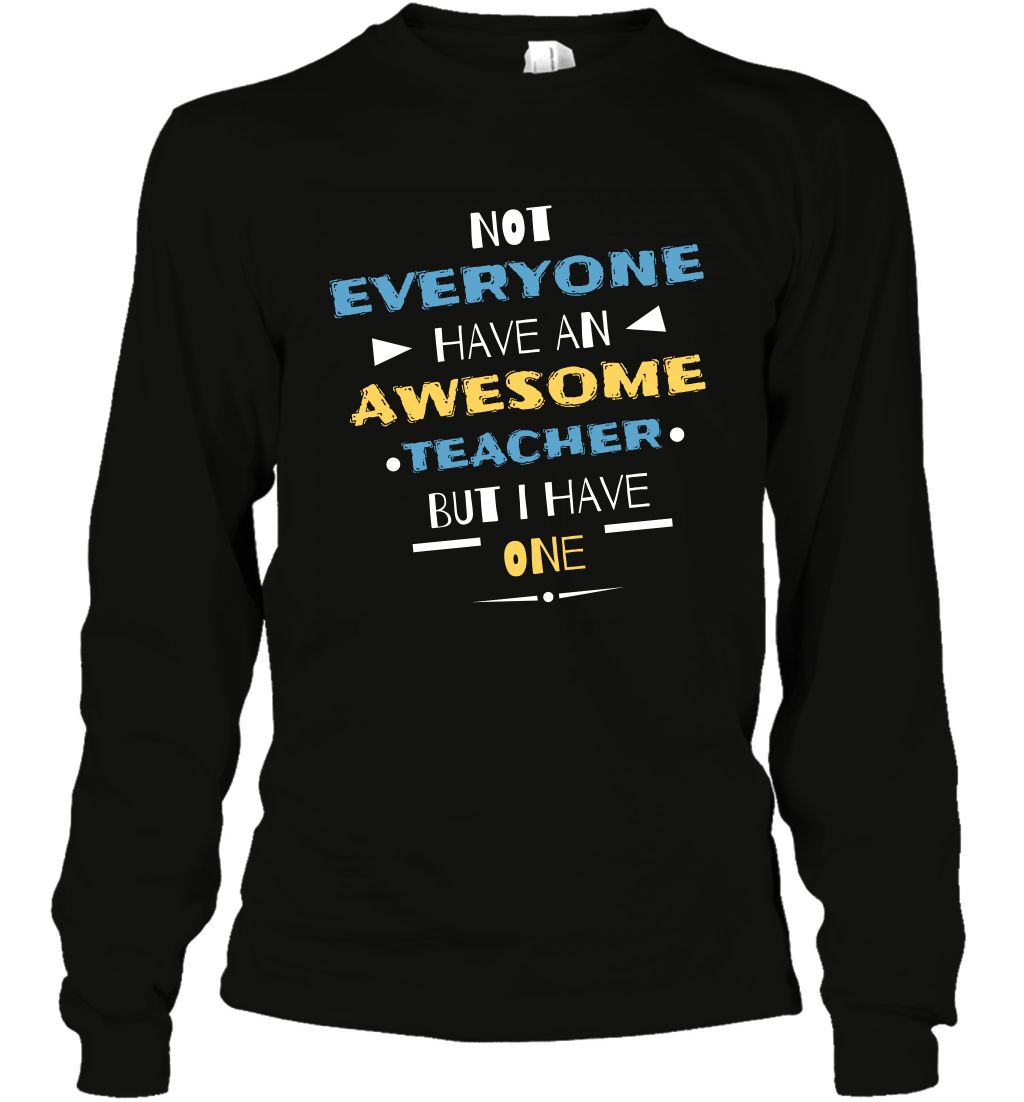 Not Everyone Have An Awesome Teacher Shirt Long Sleeve T-Shirt Long Sleeve T-Shirt Black