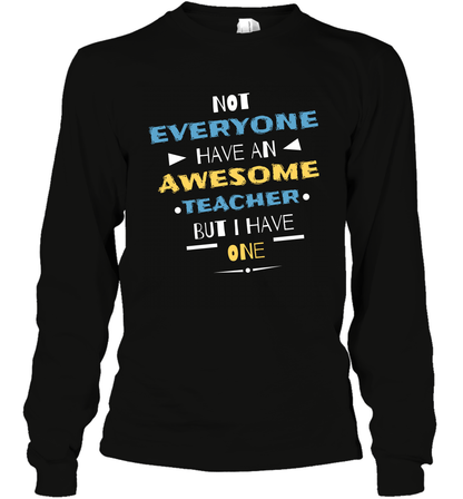 Not Everyone Have An Awesome Teacher Shirt Long Sleeve T-Shirt Long Sleeve T-Shirt Black