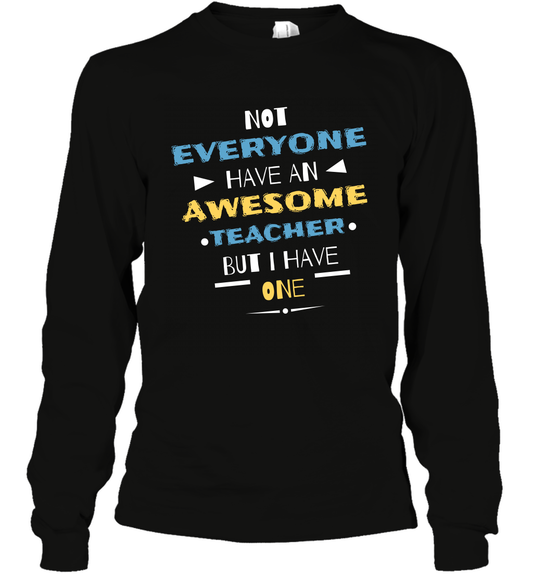 Not Everyone Have An Awesome Teacher Shirt Long Sleeve T-Shirt Long Sleeve T-Shirt Black
