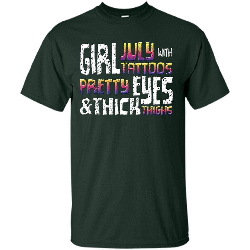 July Girl T-shirt With Tattoos Pretty Eyes and Thick Thighs Forest Green
