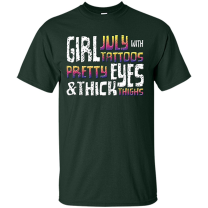 July Girl T-shirt With Tattoos Pretty Eyes and Thick Thighs Forest Green