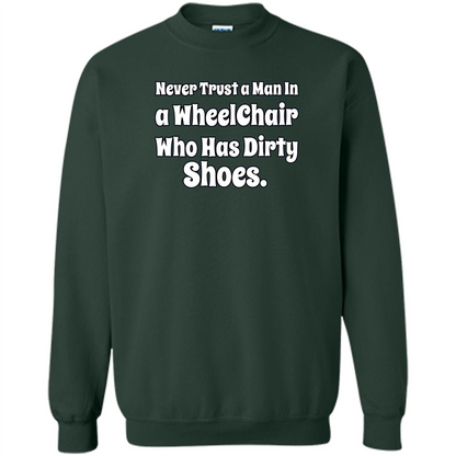 Never Trust A Man In A Wheelchair Who Has Dirty Shoes T-shirt Forest Green