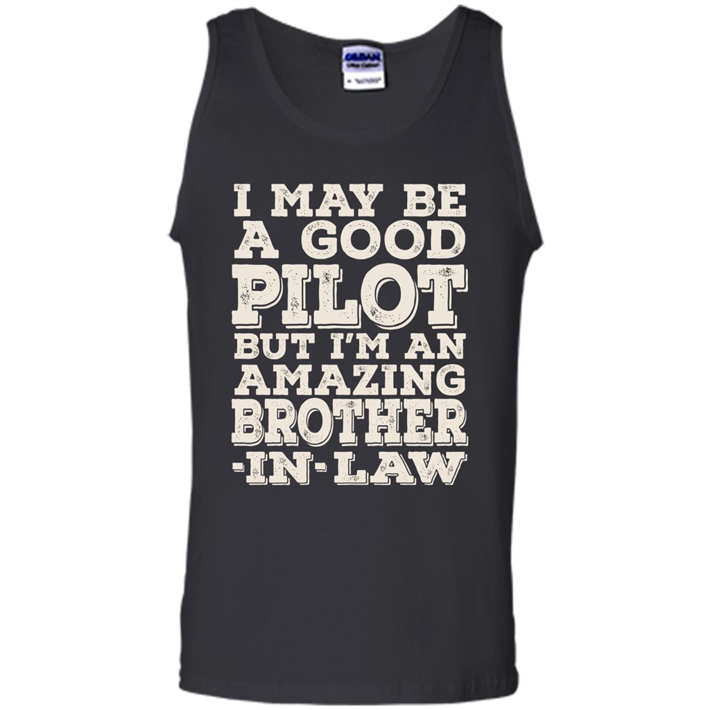 I May Be A Good Pilot But I'm An Amazing Brother-In-Law T-shirt Black