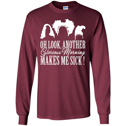 Movie T-shirt Oh Look Another Glorious Morning Makes Me Sick Maroon