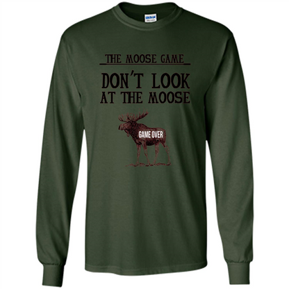 Funny The Moose Game T-shirt Don't Look At The Moose Forest Green